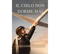 El cielo nunca duerme: Memorias de un piloto entre el cielo y la vida