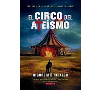 El circo del ateísmo/ The circus of atheism: ¿Cómo defiendo mi fe? contra el progresismo, relativismo y todos los ismo que no debieron ... all the -isms that shouldn't have existed (1)