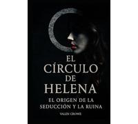 El Círculo de Helena: El origen de la seducción y la ruina