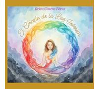 El Círculo de la Luz Interior: Un viaje de sanación, autodescubrimiento y conexión con tu niña interior