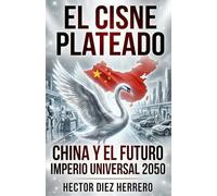 EL CISNE PLATEADO: CHINA Y EL FUTURO IMPERIO UNIVERSAL 2050