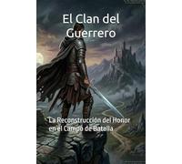 El Clan del Guerrero: La Reconstrucción del Honor en el Campo de Batalla