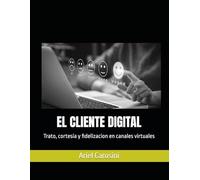 EL CLIENTE DIGITAL: Trato, cortesia y fidelizacion en canales virtuales