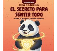 El Club de la Conciencia: El secreto para sentir todo: Cuentos y guías de inteligencia emocional para niños y padres que quieren aprender a sentir sin miedo.