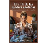 El Club de las Madres Agotadas: Historias reales de maternidad sin filtros ni maquillaje