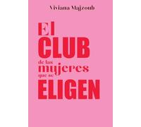 El Club de las Mujeres que se Elijen: Códigos para retomar tu poder personal