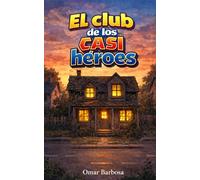 El club de los casi héroes: Una historia de creer en ti