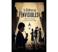 El Club de los Invisibles/ Sherlock Holmes y el Ejército de la Noche
