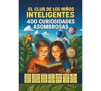 El Club de los Niños Inteligentes - 400 Asombrosas Curiosidades para Niños de 8 a 12 Años: Descubre datos increíbles sobre animales, ciencia, ... artificial, cómics y mucho mucho más...