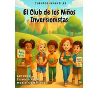 El Club de los Niños Inversionistas: Cuentos infantiles para aprender libertad financiera