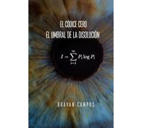 El Códice Cero; Umbral de la Disolución: Fantasía cósmica, Conciencia Emergente, Ficción filosófica, Narrativa no lineneal, Ciencia ficción metafísi