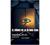 El Códice de la Última Cena: Alejandría, 250 d.C.