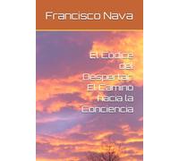 El Códice del Despertar: El Camino hacia la Conciencia