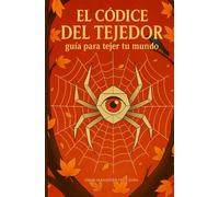 El códice deL tejedor: guia para tejer tu mundo