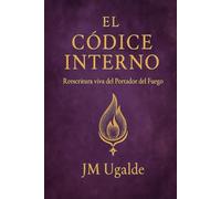 El Códice Interno: Reescritura viva del Portador del Fuego