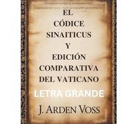 EL CÓDICE SINAITICUS Y EDICIÓN COMPARATIVA DEL VATICANO (LETRA GRANDE): Variaciones textuales y versículos perdidos en manuscritos bíblicos antiguos ... contexto histórico y comentarios comparativos