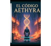 EL CODIGO AETHYRA: El Eco de las Llamas