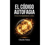 EL CÓDIGO AUTOFAGIA: Frena el envejecimiento celular.