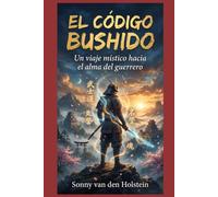 El Código Bushido: Un viaje místico hacia el alma del guerrero