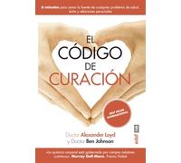 El código de curación / The Healing Code: Seis minutos para sanar la fuente de cualquier problema de salud, exito y relaciones personales