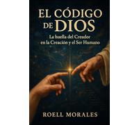 El Código de Dios: La huella del Creador en la Creación y el Ser Humano: 1