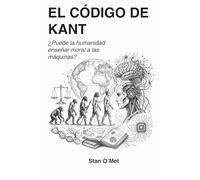 EL CÓDIGO DE KANT: ¿Puede la humanidad enseñar moral a las máquinas?