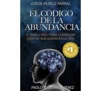 El Código de la Abundancia: (Aprende a Usar la LEY de ATRACCIÓN)