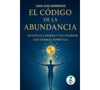 El Código de la Abundancia: Multiplica dinero y paz interior con energía espiritual