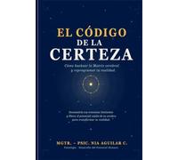 El Código de la Certeza: Cómo Hackear la Matrix Cerebral y Reprogramar tu Realidad