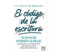 El código de la escritura/ The Code of Writing: Mapas de personalidad, grafología y neurociencia para desvelar tu verdadero potencial
