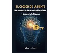 EL CÓDIGO DE LA MENTE: Desbloquea tu Termostato Financiero y Despierta la Riqueza