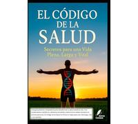 El Código de la Salud: Secretos para una vida larga y plena