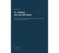 El Código de los Péptidos: Referencia científica de 108 compuestos de optimización celular: mecanismos, beneficios, protocolos y volumetría de reconstitución