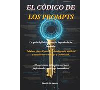 El Código de los Prompts: Guía Definitiva sobre Prompt Engineering