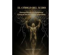 EL CÓDIGO DEL ÁCIDO: Disonancia de una Amazona: Crónicas de una mente indomable
