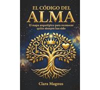 EL CÓDIGO DEL ALMA: El mapa arquetípo para reconocer quién siempre has sido