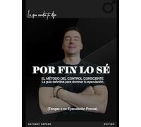 El Código Del Control Consciente: Metodología definitiva para dominar tu rendimiento y resistencia masculina
