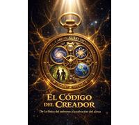 El código del creador: De la física del universo a la salvación del alma