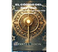 El Código del Destino: Sabiduría Hebrea para una Vida Extraordinaria