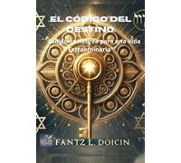 El Código del Destino: Sabiduría Hebrea para una Vida Extraordinaria