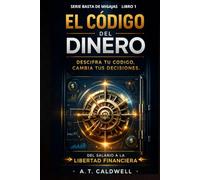 EL CODIGO DEL DINERO: "La guía definitiva para pensar, actuar y ganar como los millonarios" Del Salario a la libertad financiera