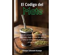 El Código del Mate: Del litoral guaraní al termo cotidiano: yerbas, terroirs, polifenoles y el arte de cebar como un argentino