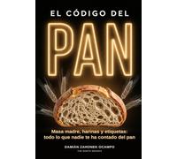 El Código del Pan: Masa madre, harinas y etiquetas: todo lo que nadie te ha contado del pan
