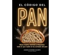 El Código del Pan: Masa madre, harinas y etiquetas: todo lo que nadie te ha contado del pan