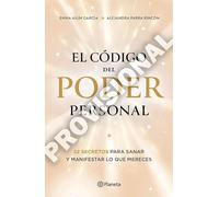 El código del poder personal / The Code to Your Power: 22 Secretos Para Sanar Y Manifestar Lo Que Mereces