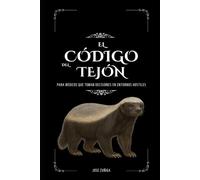 EL CODIGO DEL TEJON: PARA MEDICOS QUE TOMAN DECISIONES EN ENTORNOS HOSTILES