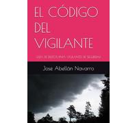 EL CÓDIGO DEL VIGILANTE: GUÍA DE DELITOS PARA VIGILANTES DE SEGURIDAD