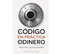 El código EN PRÁCTICA del dinero: Ideas clave y ejercicios resueltos