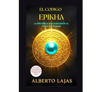 EL CODIGO EPIKHA: LA FRECUENCIA QUE SILENCIARON. EL PODER QUE REGRESA.