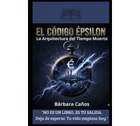 EL CÓDIGO ÉPSILON: Arquitectura del Tiempo Muerto
